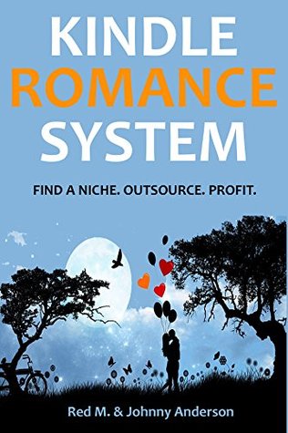Download KINDLE ROMANCE SYSTEM 2016: FIND A NICHE. OUTSOURCE. PROFIT. - Johnny Anderson file in ePub