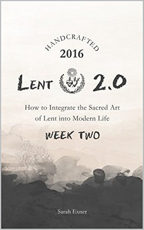 Download Lent 2.0: How to Integrate the Sacred Art of Lent into Modern Life (Week Two) - Sarah Exner file in ePub