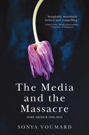 Read The Media and the Massacre, Port Arthur 1996-2016 - Sonya Voumard | PDF
