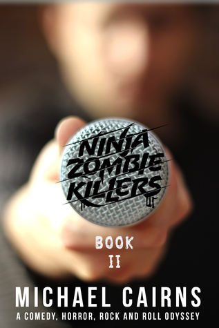Full Download Ninja Zombie Killers II: A Horror, Comedy, Rock and Roll Odyssey - Michael Cairns file in PDF