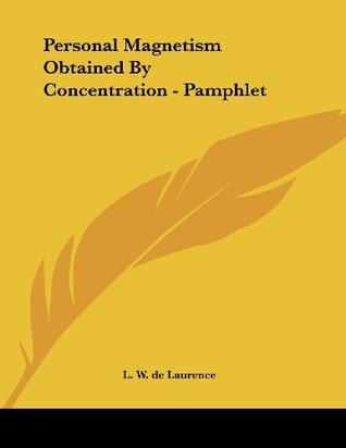 Read Online Personal Magnetism Obtained By Concentration - Pamphlet - L.W. de Laurence | ePub