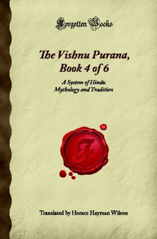 Read The Vishnu Purana, Book 4 of 6: A System of Hindu Mythology and Tradition (Forgotten Books) - Unknown | PDF