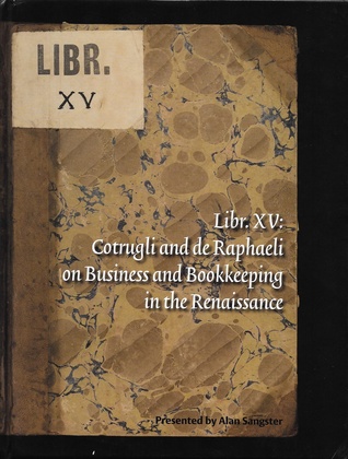 Read Lib XV: Cotrugli and Raphaeli on Business and Bookkeeping in the Renaissance - Alan Sangster | ePub