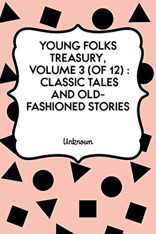 Full Download Young Folks Treasury, Volume 3 (of 12): Classic Tales and Old-Fashioned Stories - Hamilton Wright Mabie | ePub