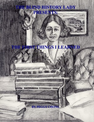 Read The Blind History Lady Presents; The First Things I Learned - Peggy Chong file in PDF