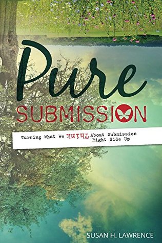 Read Pure Submission: Turning What We Think About Submission Right Side Up - Susan Lawrence | ePub