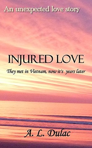 Read Online Injured Love: They Met in Vietnam, now it's years later - A.L. Dulac file in ePub