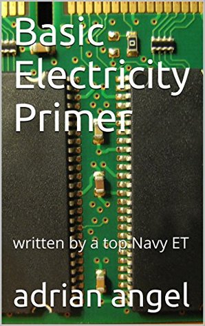 Download Basic Electricity Primer: written by a top Navy ET - adrian angel file in PDF