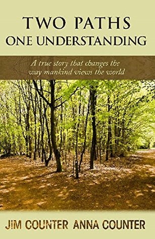Read Two Paths, One Understanding: A true story that changes the way mankind views the world - Jim Counter | PDF
