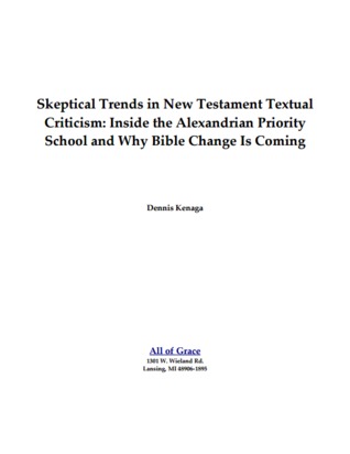 Full Download Skeptical Trends in New Testament Textual Criticism: Inside the Alexandrian Priority School and Why Bible Change Is Coming - Dennis Kenaga file in PDF