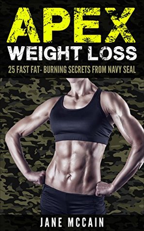 Download WEIGHT LOSS: APEX WEIGHT LOSS - 25 FAST FAT-BURNING SECRETS FROM NAVY SEALS (Fat Burning, Navy Seal Training,Workout Program, Weight Loss,) - JANE MCCAIN | ePub