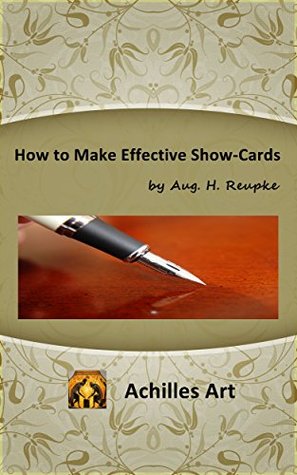 Read How to Make Effective Show-Cards: Off Hand Card Writing and Pen Lettering - August H. Reupke | PDF