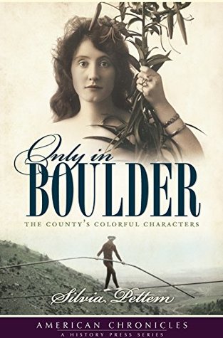 Read Online Only in Boulder: The County's Colorful Characters (American Chronicles) - Silvia Pettem | PDF