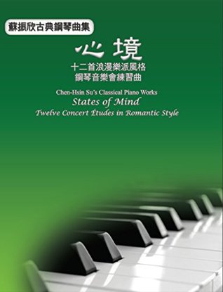 Download Chen-Hsin Su's Classical Piano Works: States of Mind: Twelve Concert Études in Romantic Style - Chen-Hsin Su | ePub