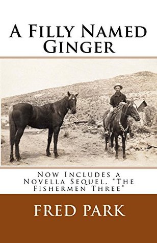 Read Online A Filly Named Ginger: Now includes a novella sequel, The Fishermen Three - Fred Park | ePub