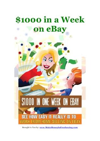 Read How to make a $1000 in a week on Ebay, Guaranteed!!!!: Learn a highly valuable strategy that was used and is still used to make cold hard CASH. - Mike Coopsky file in ePub