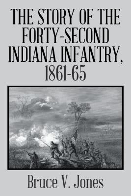 Read Online The Story of the Forty-Second Indiana Infantry, 1861-65. - Bruce V. Jones | ePub