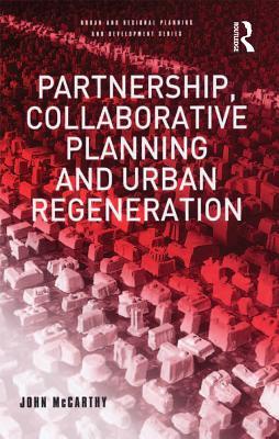 Read Partnership, Collaborative Planning and Urban Regeneration - John McCarthy file in PDF