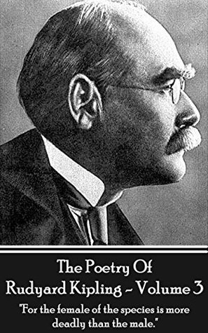 Read Online The Poetry Of Rudyard Kipling Vol.3: For the female of the species is more deadly than the male. - Rudyard Kipling file in ePub
