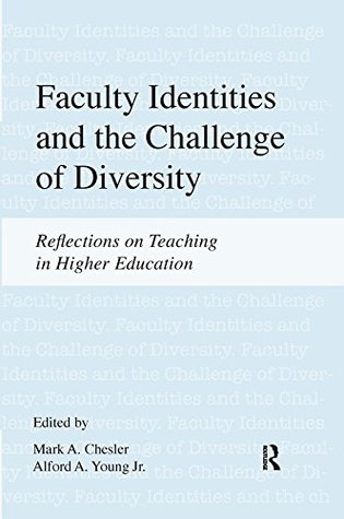 Read Online Faculty Identities and the Challenge of Diversity: Reflections on Teaching in Higher Education - Mark Chesler | PDF