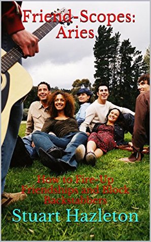 Read Online Friend-Scopes: Aries: How to Fire-Up Friendships and Block Backstabbers - Stuart Hazleton | ePub