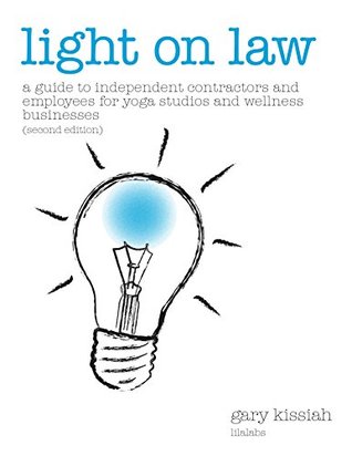 Read Online Light On Law: A Guide To Independent Contractors and Employees For Yoga Studios and Wellness Businesses - Gary Kissiah | ePub