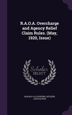 Download R.A.O.A. Overcharge and Agency Relief Claim Rules. (May, 1920, Issue) - Railway Accounting Officers Association | PDF