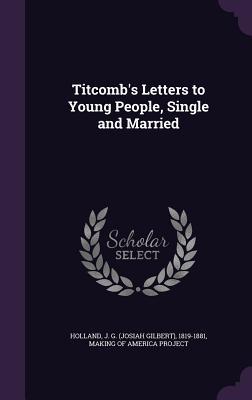Full Download Titcomb's Letters to Young People, Single and Married - J.G. Holland | ePub