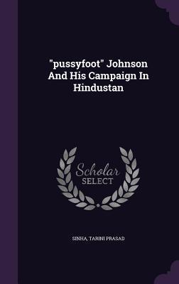 Read Pussyfoot Johnson and His Campaign in Hindustan - Sinha Tarini Prasad file in PDF