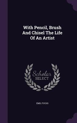 Download With Pencil, Brush and Chisel the Life of an Artist - Emil Fuchs file in ePub