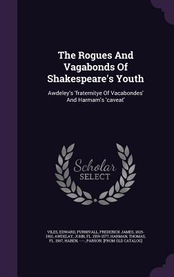 Download The Rogues and Vagabonds of Shakespeare's Youth: Awdeley's 'Fraternitye of Vacabondes' and Harmam's 'Caveat' - Edward Viles | ePub