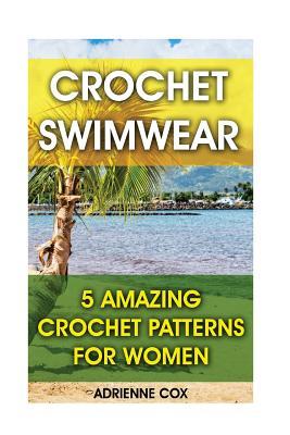 Full Download Crochet Swimwear: 5 Amazing Crochet Patterns for Women - Adrienne Cox file in ePub