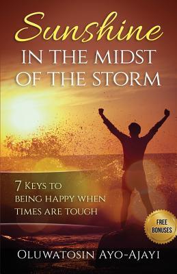 Download Sunshine in the Midst of the Storm: 7 Keys to Being Happy when Times are Tough - Oluwatosin Ayo-Ajayi | ePub