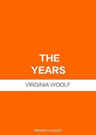 Full Download THE YEARS - VIRGINIA WOOLF (THE VOYAGE OUT; NIGHT AND DAY; JACOB'S ROOM; MRS. DALLOWAY; TO THE LIGHTHOUSE; ORLANDO; THE WAVES; THE YEARS; BETWEEN THE ACTS) (ANNOTATED) - Virginia Woolf | ePub