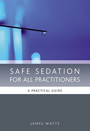 Read Safe Sedation for All Practitioners: A Practical Guide - James Watts | PDF