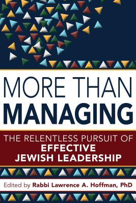 Full Download More Than Managing: The Relentless Pursuit of Effective Jewish Leadership - Lawrence A. Hoffman | PDF