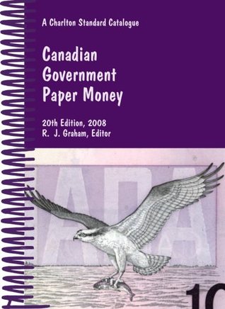 Download Canadian Government Paper Money, 20th Edition - A Charlton Standard Catalogue (Charlton Standard Catalogue of Canadian Government Paper Money) - R. J. Graham (Editor) | ePub