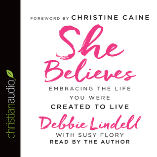 Read She Believes: Embracing the Life You Were Created to Live - Debbie Lindell file in ePub