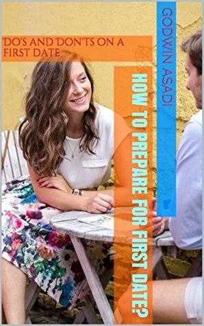Download HOW TO PREPARE FOR FIRST DATE?: Do's and Don'ts on a first date - GODWIN ASADI | PDF