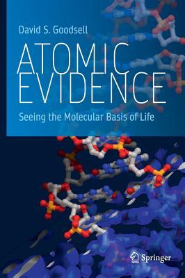 Full Download Atomic Evidence: Seeing the Molecular Basis of Life - David S. Goodsell | PDF