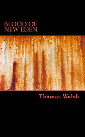 Full Download Blood Of New Eden (NewEarth Year 2.4K Book 1) - Thomas Walsh | ePub
