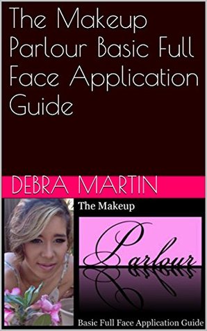 Read The Makeup Parlour Basic Full Face Application Guide - Debra Martin | PDF