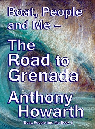 Read BOAT, PEOPLE and ME – THE ROAD TO GRENADA (Boat, People and Me Book 2) - Anthony Howarth | PDF