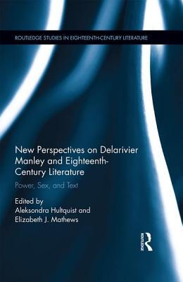 Read New Perspectives on Delarivier Manley and Eighteenth Century Literature: Power, Sex, and Text - Aleksondra Hultquist | PDF