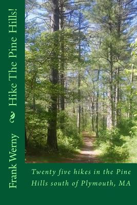 Read Hike The Pine Hills!: Over 25 hikes in the Pine Hills south of Plymouth, MA - Dr Frank Werny file in ePub