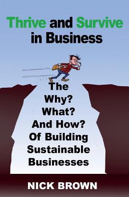 Download Thrive and Survive in Business: The Why, What and How of Building Sustainable Businesses - Nick Brown | ePub