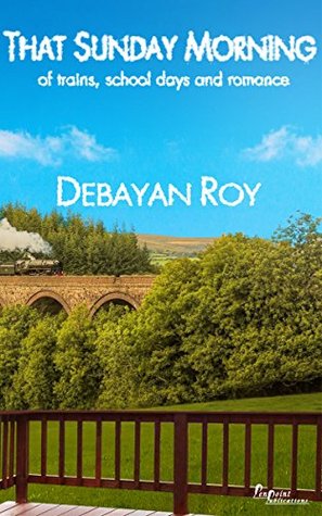 Download That Sunday Morning: of trains, school days and romance - Debayan Roy file in PDF