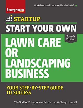 Read Start Your Own Lawn Care or Landscaping Business: Your Step-by-Step Guide to Success (StartUp Series) - Cheryl Kimball file in ePub