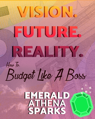 Read Online Vision. Future. Reality: How to Budget Like a Boss - Emerald Athena Sparks | PDF