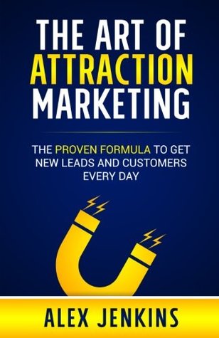 Read Online The Art of Attraction Marketing: The proven formula to get new leads and customers every day - Alex Jenkins file in PDF
